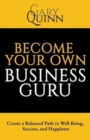 Become Your Own Business Guru : Create a Balanced Path to Well-Being, Success, and Happiness - Book