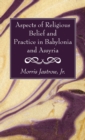 Aspects of Religious Belief and Practice in Babylonia and Assyria - Book