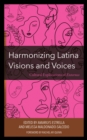Harmonizing Latina Visions and Voices : Cultural Explorations of Entornos - Book