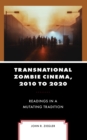 Transnational Zombie Cinema, 2010 to 2020 : Readings in a Mutating Tradition - Book