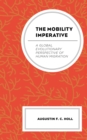 The Mobility Imperative : A Global Evolutionary Perspective of Human Migration - Book