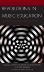 Revolutions in Music Education : Historical and Social Explorations - Book
