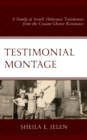 Testimonial Montage : A Family of Israeli Holocaust Testimonies from the Cracow Ghetto Resistance - Book