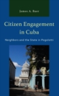 Citizen Engagement in Cuba : Neighbors and the State in Pogolotti - Book
