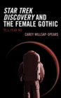 Star Trek Discovery and the Female Gothic : Tell Fear No - Book