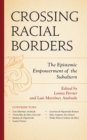 Crossing Racial Borders : The Epistemic Empowerment of the Subaltern - Book