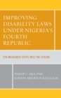 Improving Disability Laws under Nigeria's Fourth Republic : Ten Measured Steps into the Future - Book