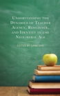 Understanding the Dynamics of Teacher Agency, Resilience, and Identity in the Neoliberal Age - Book