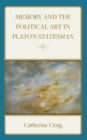 Memory and Political Art in Plato’s Statesman - Book