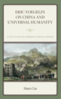 Eric Voegelin on China and Universal Humanity : A Study of Voegelin’s Hermeneutic Empirical Paradigm - Book