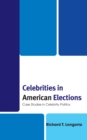 Celebrities in American Elections : Case Studies in Celebrity Politics - Book