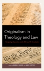 Originalism in Theology and Law : Comparing Perspectives on the Bible and the Constitution - Book