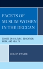 Facets of Muslim Women in the Deccan : Echoes on Culture, Education, Work, and Health - Book