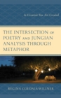 The Intersection of Poetry and Jungian Analysis Through Metaphor : In Creation You Are Created - Book