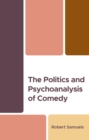 The Politics and Psychoanalysis of Comedy - Book
