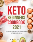 Keto Beginners Cookbook 2021 : Easy Recipes for Ready-to-Eat Ketogenic Meals - Book