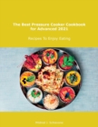 The Best Pressure Cooker Cookbook for Advanced 2021 : Recipes To Enjoy Eating - Book