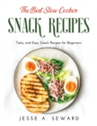 The Best Slow Cooker Snack Recipes : Tasty and Easy Snack Recipes for Beginners - Book