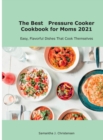 The Best Pressure Cooker Cookbook for Moms 2021 : Easy, Flavorful Dishes That Cook Themselves - Book