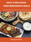 Easy and Delicious Mediterranean Meals : Easy, Hands-Off Recipes for Your Mediterranean - Book