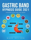 Gastric Band Hypnosis Guide 2021 : Stop Binge Eating and Lose Weight - Book