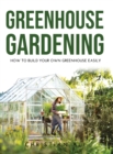 Greenhouse Gardening 2021 Guide : How to Build Your Own Greenhouse Easily - Book