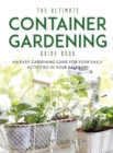 The Ultimate Container Gardening Guide Book : An easy gardening guide for your daily activities in your backyard - Book