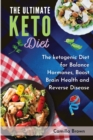 The Ultimate Keto Diet : The ketogenic Diet for Balance Hormones, Boost Brain Health, and Reverse Disease - Book
