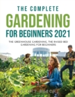 The Complete Gardening for Beginners 2021 : The Greenhouse Gardening The Raised Bed Gardening for Beginners - Book