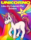 Unicorno Libro Da Colorare Per Bambini Dai 4-8 Anni : Pagine da colorare con bellissimi ed amorevoli Unicorni! Adorabile, carino e divertente pagine da colorare con Unicorni per ragazze e ragazzi di t - Book
