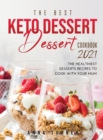 The Best Keto Dessert Cookbook 2021 : The healthiest desserts recipes to cook with your mum - Book