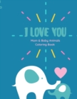 I love you Coloring Book : I love you Coloring Book Mom and Baby animals coloring book with Love Quotes for kids of all ages - Book