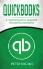 Quickbooks : A Practical Guide for Beginners To Mastering Quickbooks - Book