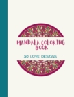 Mandala Coloring Book : LOVE Mandala Coloring Book for Adults: Beautiful Large Print Love Patterns and Floral Coloring Page Designs for Girls, Boys, Teens, Adults and Seniors for stress relief and rel - Book