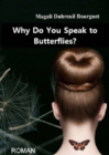 Why Do You Speak to Butterflies? - eBook