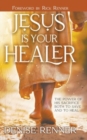 Jesus is Your Healer : The Power of His Sacrifice Both to Save and to Heal - Book