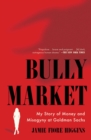 Bully Market : My Story of Money and Misogyny at Goldman Sachs - eBook
