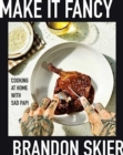 Make It Fancy : Cooking at Home With Sad Papi (A Cookbook) - Book