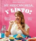 My Mexican Mesa, Y Listo! : Beautiful Flavors, Family Style (A Cookbook) - Book