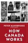 How Canada Works : The People Who Make Our Nation Thrive - eBook