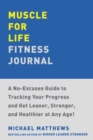 Muscle for Life Fitness Journal : A No-Excuses Guide to Tracking Your Progress and Get Leaner, Stronger, and Healthier at Any Age! - Book