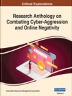 Research Anthology on Combating Cyber-Aggression and Online Negativity - Book