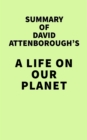 Summary of David Attenborough's A Life on Our Planet - eBook