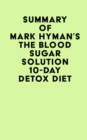 Summary of Mark Hyman's The Blood Sugar Solution 10-Day Detox Diet - eBook
