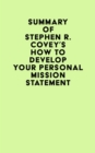 Summary of Stephen R. Covey's How to Develop Your Personal Mission Statement - eBook