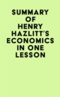 Summary of Henry Hazlitt's Economics In One Lesson - eBook