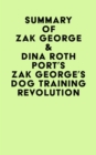 Summary of  Zak George & Dina Roth Port's Zak George's Dog Training Revolution - eBook