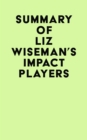 Summary of Liz Wiseman's Impact Players - eBook