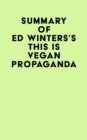 Summary of Ed Winters's This Is Vegan Propaganda - eBook