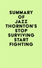 Summary of Jazz Thornton's Stop Surviving Start Fighting - eBook